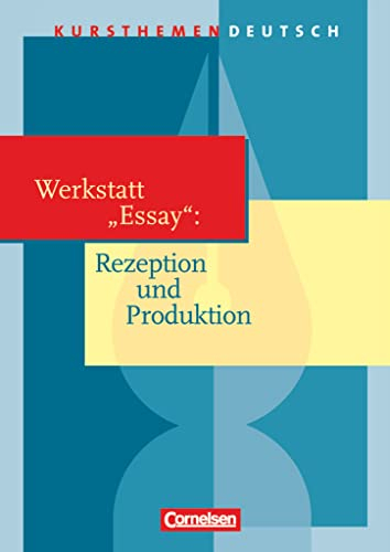 Kursthemen Deutsch: Werkstatt Essay: Rezeption und Produktion - Schulbuch