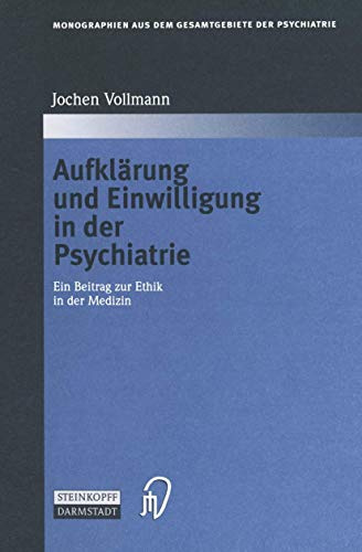 Aufklärung und Einwilligung in der Psychiatrie: Ein Beitrag zur Ethik in der Medizin (Monographien aus dem Gesamtgebiete der Psychiatrie, Band 96)