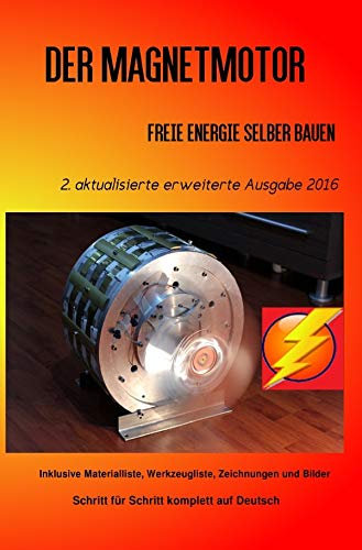 Der Magnetmotor: Freie Energie selber bauen Ausgabe 2016 Weiteres Bonusmaterial zum Buch auch auf: https://www.magnet-motor4u.de/12-tage