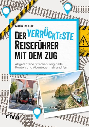 Der verrückteste Reiseführer mit dem Zug: Abgefahrene Strecken, originelle Routen und Abenteuer nah und fern | Nachhaltiges Reisen von Transsibirischer Eisenbahn bis Shinkansen