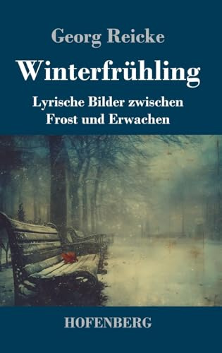 Winterfrühling: Lyrische Bilder zwischen Frost und Erwachen