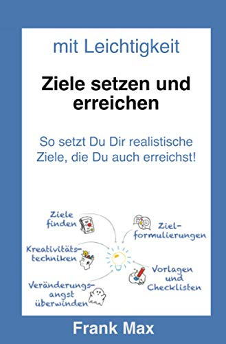 Mit Leichtigkeit - Ziele setzen und erreichen: So setzt Du Dir Ziele, die Du auch wirklich erreichst