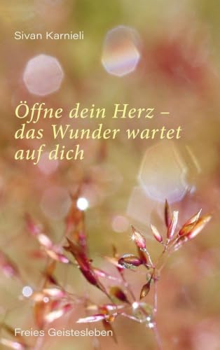 Öffne dein Herz – das Wunder wartet auf dich: In Kohärenz mit dem eigenen Leben kommen