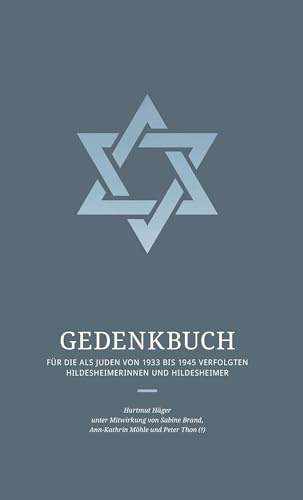 Gedenkbuch für die als Juden von 1933 bis 1945 verfolgten Hildesheimerinnen und Hildesheimer (Quellen und Dokumentationen zur Stadtgeschichte Hildesheims)