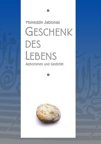 Geschenk des Lebens: Aphorismen und Gedichte