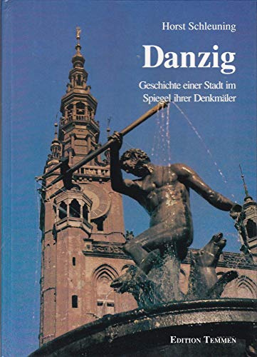 Danzig: Geschichte einer Stadt im Spiegel ihrer Denkmäler