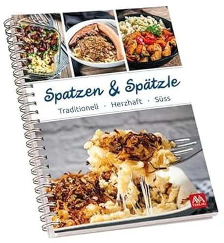 Spatzen und Spätzle: Traditionell - Herzhaft - Süß