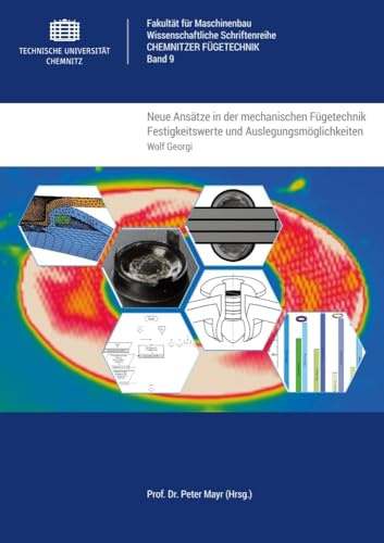 Neue Ansätze in der mechanischen Fügetechnik: Festigkeitswerte und Auslegungsmöglichkeiten (Wissenschaftliche Schriftenreihe Chemnitzer Fügetechnik)