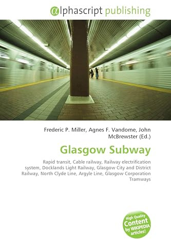 Glasgow Subway: Rapid transit, Cable railway, Railway electrification system, Docklands Light Railway, Glasgow City and District Railway, North ... Argyle Line, Glasgow Corporation Tramways