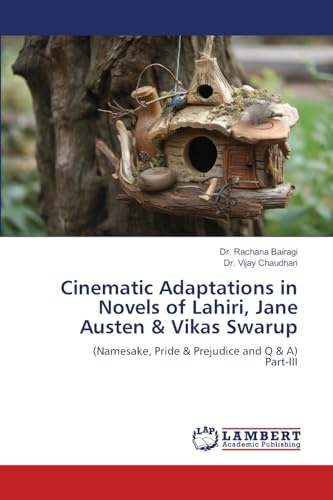 Cinematic Adaptations in Novels of Lahiri, Jane Austen & Vikas Swarup: (Namesake, Pride & Prejudice and Q & A)Part-III