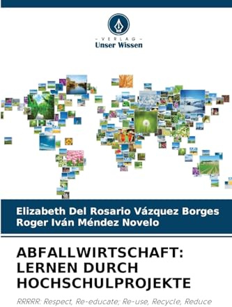 ABFALLWIRTSCHAFT: LERNEN DURCH HOCHSCHULPROJEKTE: RRRRR: Respect, Re-educate; Re-use, Recycle, Reduce