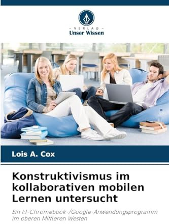 Konstruktivismus im kollaborativen mobilen Lernen untersucht: Ein 1:1-Chromebook-/Google-Anwendungsprogramm im oberen Mittleren Westen