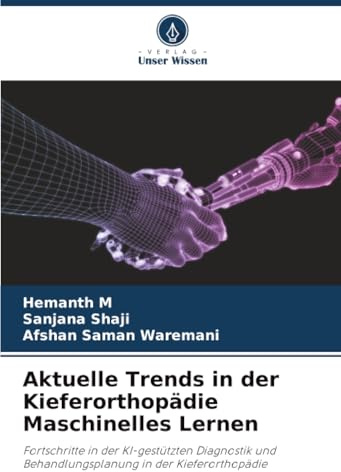 Aktuelle Trends in der Kieferorthopädie Maschinelles Lernen: Fortschritte in der KI-gestützten Diagnostik und Behandlungsplanung in der Kieferorthopädie