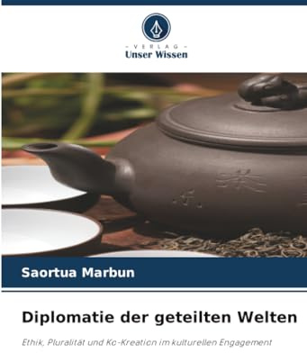Diplomatie der geteilten Welten: Ethik, Pluralität und Ko-Kreation im kulturellen Engagement
