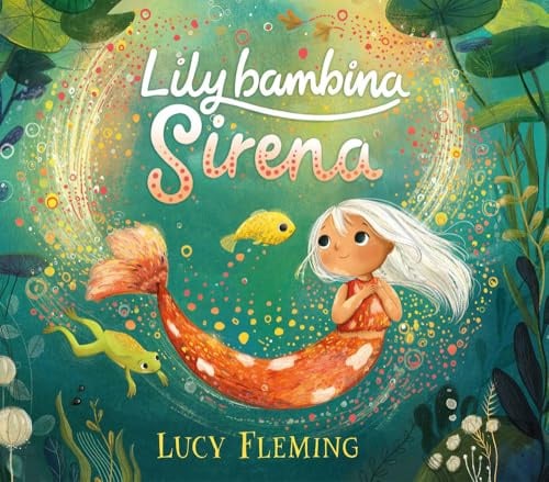 Lily, bambina sirena. Ediz. a colori (Album illustrati)