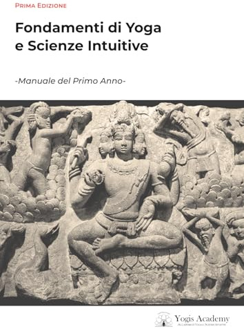 Fondamenti di Yoga e Scienze Intuitive: -Manuale del Primo Anno-
