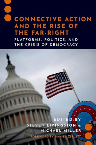 Connective Action and the Rise of the Far-Right: Platforms, Politics, and the Crisis of Democracy (Journalism and Political Communication Unbound)