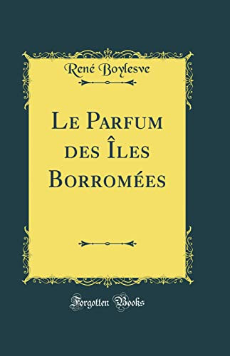 Le Parfum des Îles Borromées (Classic Reprint)