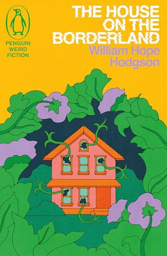 The House on the Borderland: by William Hope Hodgson (Weird Fiction)