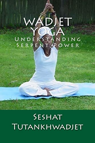 Wadjet Yoga: Volume One: Understanding Serpent Power