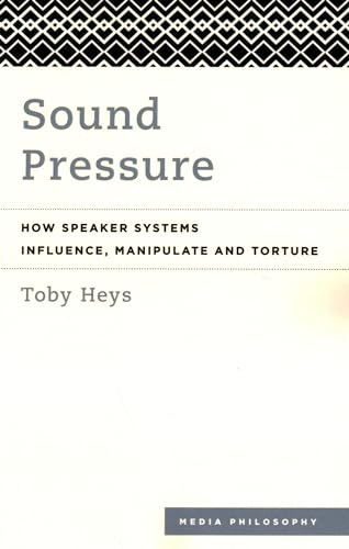 Sound Pressure: How Speaker Systems Influence, Manipulate and Torture (Media Philosophy)