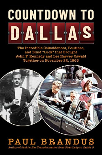 Countdown to Dallas: The Incredible Coincidences, Routines, and Blind Luck that Brought John F. Kennedy and Lee Harvey Oswald Together on November 22, 1963