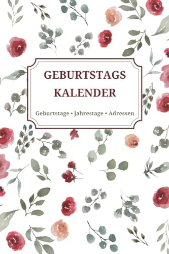 Geburtstagskalender • Geburtstage Jahrestage Adressen: Immerwährendes Geburtstagsbuch zum Eintragen • Dauerkalender mit Adressbuch • Motiv Aquarell Blumen (Geburtstagsplaner, Band 1)