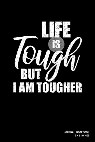 Life Is Tough But I Am Tougher: Notebook, Journal, Or Diary | 110 Blank Lined Pages | 6 X 9 | Matte Finished Soft Cover