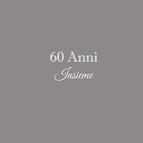 60 Anni Insieme: Libro degli ospiti 60 Anni Insieme anniversario di matrimonio guestbook nozze 60 anni anniversario matrimonio genitori padre madre ... 60 Anni anniversario di matrimonio, Band 1)