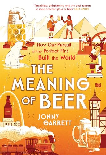 The Meaning of Beer: The Surprising Story of how Beer Made Us