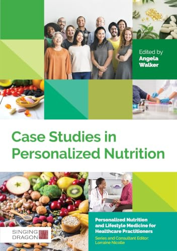 Case Studies in Personalized Nutrition (Personalized Nutrition and Lifestyle Medicine for Healthcare Practitioners)