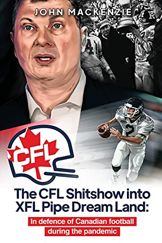 The CFL Shitshow into XFL Pipe Dream Land: In defence of Canadian football during the pandemic