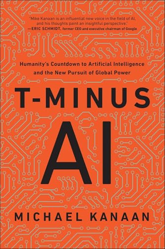 T-Minus AI: Humanity's Countdown to Artificial Intelligence and the New Pursuit of Global Power