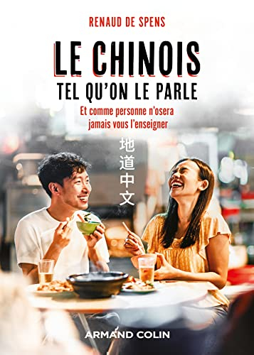 Le chinois tel qu'on le parle: et comme personne n'osera jamais vous l'enseigner