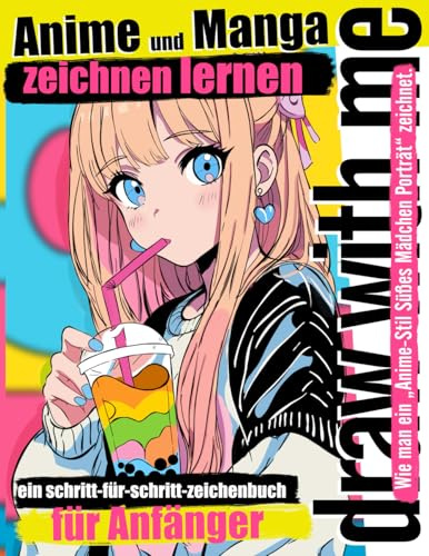 Anime und Manga zeichnen lernen: Wie man ein „Anime-Stil Süßes Mädchen Porträt“ zeichnet | Ein Schritt-für-Schritt-Zeichenbuch für Anfänger