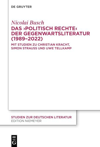 Das ›politisch Rechte‹ der Gegenwartsliteratur (1989–2022): Mit Studien zu Christian Kracht, Simon Strauß und Uwe Tellkamp (Studien zur deutschen Literatur, 231)