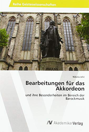 Bearbeitungen für das Akkordeon: und ihre Besonderheiten im Bereich der Barockmusik