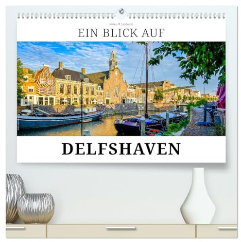 Ein Blick auf Delfshaven (hochwertiger Premium Wandkalender 2026 DIN A2 quer), Kunstdruck in Hochglanz: Delfshaven - der historischer Hafen in Rotterdam (CALVENDO Orte)