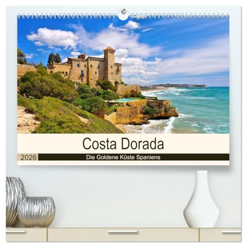 Costa Dorada - Die Goldene Küste Spaniens (hochwertiger Premium Wandkalender 2026 DIN A2 quer), Kunstdruck in Hochglanz: Bildkalender der spanischen ... und des Hinterlandes (CALVENDO Orte)