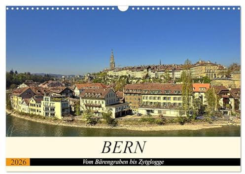 BERN - Vom Bärengraben bis Zytglogge (Wandkalender 2026 DIN A3 quer), CALVENDO Monatskalender: BERN - die Hauptstadt mit vielen Facetten. (CALVENDO Orte)