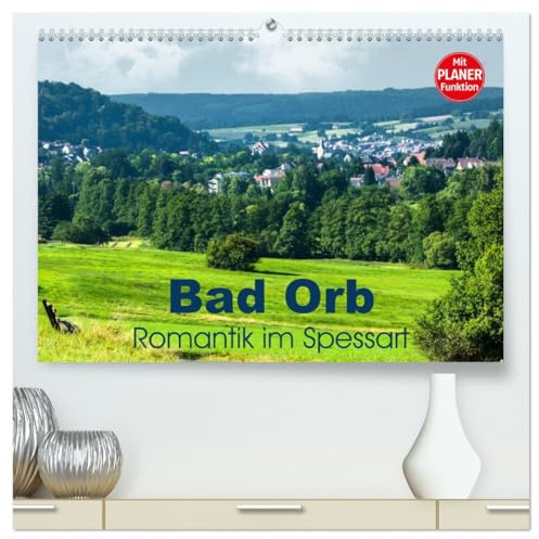 Bad Orb - Romantik im Spessart (hochwertiger Premium Wandkalender 2026 DIN A2 quer), Kunstdruck in Hochglanz: Romantische Winkel im Ort, sanfte ... Bad Orb in diesem Kalender (CALVENDO Orte)