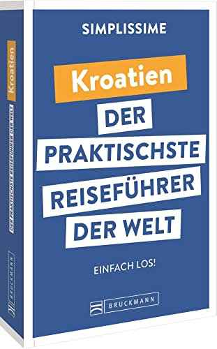 Bruckmann Reiseführer Europa: SIMPLISSIME – der praktischste Reiseführer der Welt – Kroatien: Erlebnisreiche Rundreisen in einem kompakten Reisehandbuch.