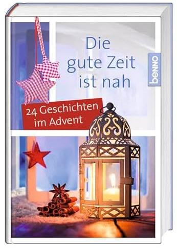 Die gute Zeit ist nah: 24 Geschichten im Advent