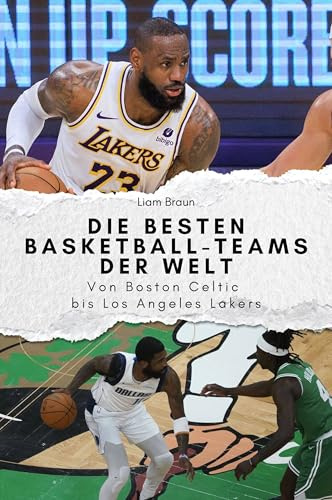 Die besten Basketball-Teams der Welt - Das perfekte Geschenk für Männer und Frauen zu Weihnachten und Geburtstag: Von Boston Celtic bis Los Angeles Lakers