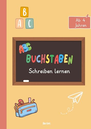 Buchstaben schreiben lernen – Spielerisch zum Schreiberfolg!: Übungsheft für Vorschule und Grundschule, ab 4 Jahren.