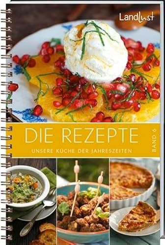 Landlust - Die Rezepte 6: Unsere Küche der Jahreszeiten.