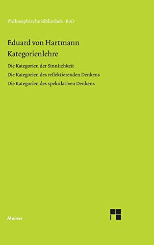 Kategorienlehre: Erster Band: Die Kategorien der Sinnlichkeit. Zweiter Band: Die Kategorien des reflektierenden Denkens. Dritter Band: Die Kategorien ... Denkens (Philosophische Bibliothek)