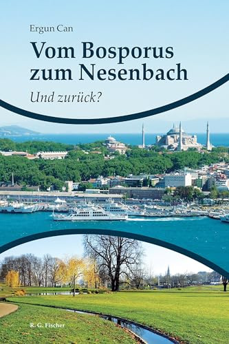 Vom Bosporus zum Nesenbach. Und zurück?: Die Geschichte einer erfolgreichen Integration