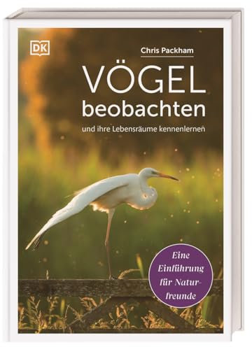 Vögel beobachten und ihre Lebensräume kennenlernen: Eine Einführung für Naturfreunde. Mit praktischer Anleitung zur Artenbestimmung und Vogelstimmen-Download
