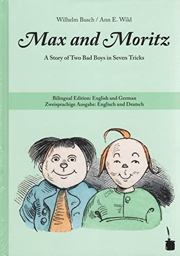 Max and Moritz. A Story of Two Bad Boys in Seven Tricks: Max und Moritz - zweisprachig: Englisch und Deutsch: A Story of Two Bad Boys in Seven Tricks. Bilingual Edition: English and German